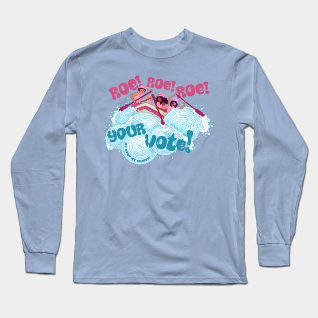 Roe Roe Roe Your Vote Long Sleeve T-Shirt by Jitterfly